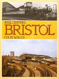 Book cover of Rail Centres: Bristol  by MAGGS, Colin G. 